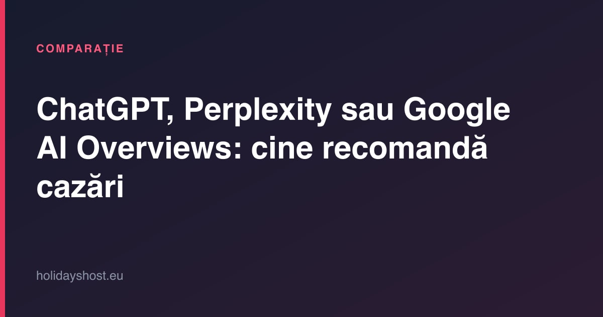 Copertă articol: ChatGPT, Perplexity sau Google AI Overviews — cine recomandă cazări